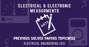 GATE Solved Papers Electrical Electronic Measurements | Electrical (EE)