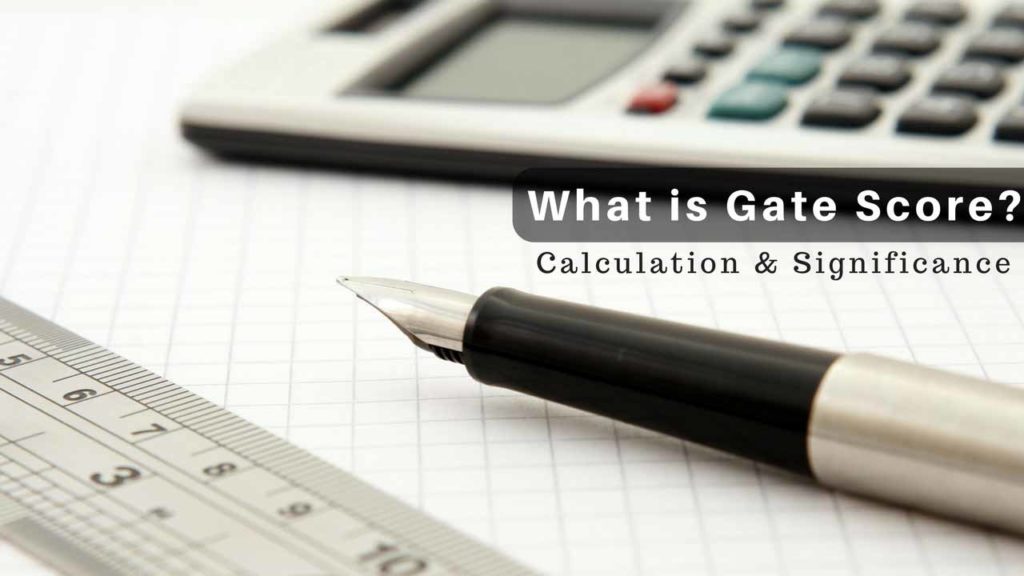 What is GATE score? Know thoroughly about its calculation and significance.