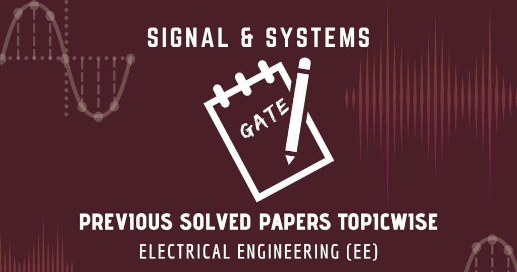 GATE Solved Papers Signals and Systems | Electrical (EE)
