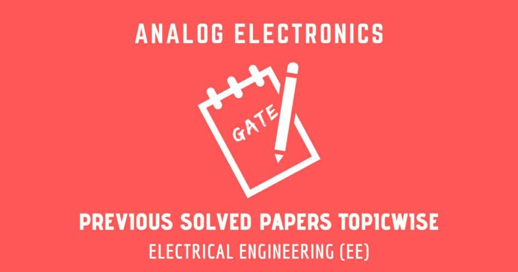 GATE Solved Papers Analog Electronics | Electrical (EE)