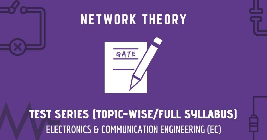Network Theory | GATE EC | Test Series | Topic-wise and Full Subject