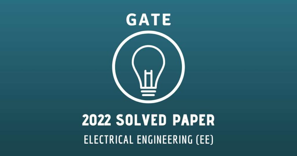 GATE-EE 2022 Paper Solutions | Authentic and Elaborative