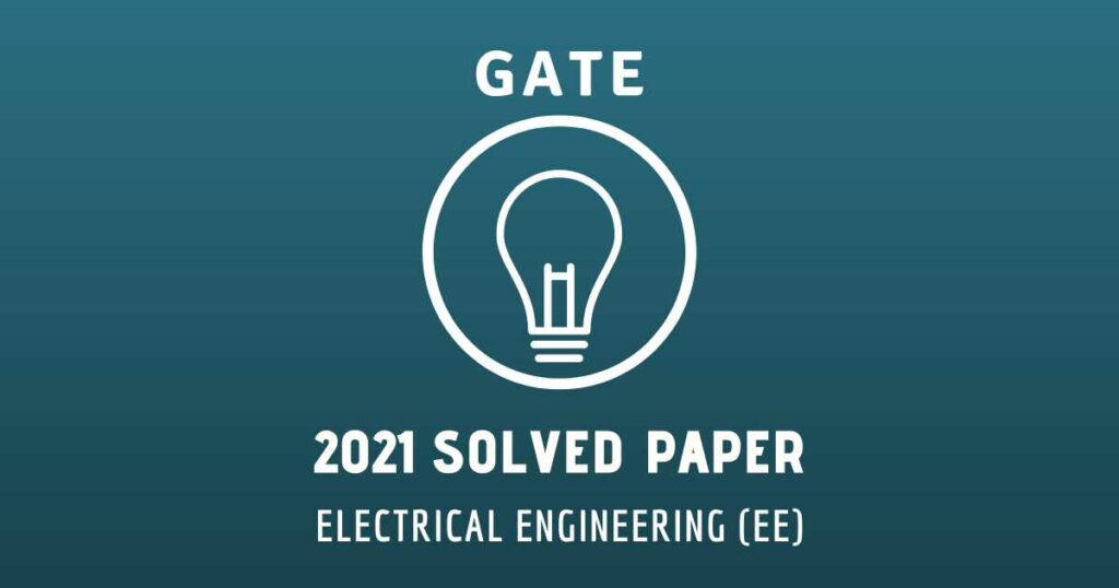 GATE-EE 2021 Paper Solutions | Authentic and Elaborative