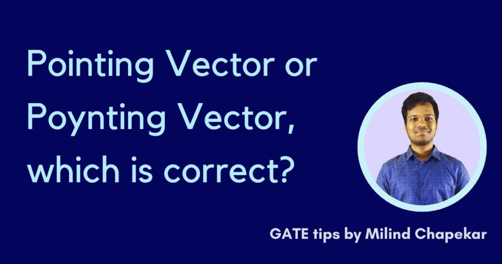 Pointing Vector or Poynting Vector, which one is correct?