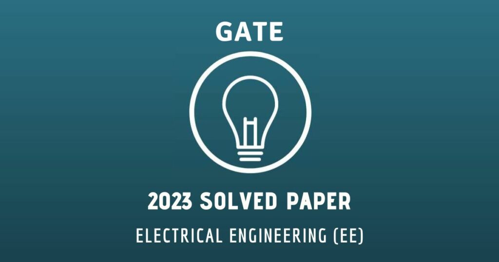 GATE-EE 2023 Paper Solutions | Authentic and Elaborative